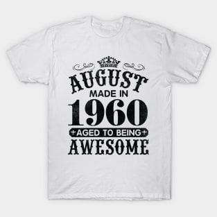 August Made In 1960 Aged To Being Awesome Happy Birthday 60 Years Old To Me You Papa Daddy Son T-Shirt